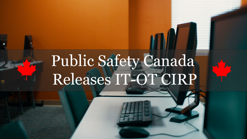 Public Safety Canada Releases IT-OT Cyber Incident Response Plan