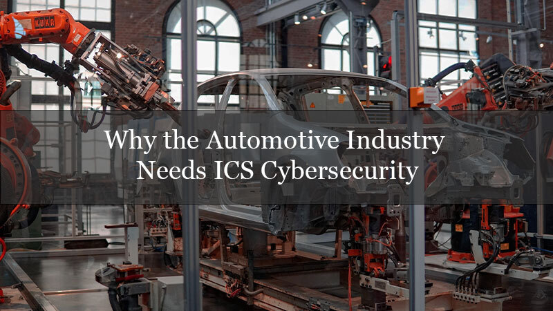 Why the Automotive Industry Needs ICS Cybersecurity?