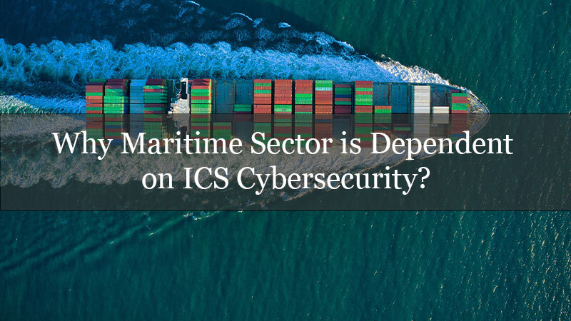 Why Maritime Sector is Dependent on ICS Cybersecurity